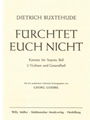 Furchtet euch nicht BuxWv 30 -Kantate fur 2 Solostimmen (SB) und Bearbeitung fur Chor, Instrumente u