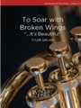 To Soar with Broken Wings "...it's Beautiful"