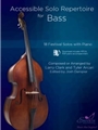 Accessible Solo Repertoire for Bass 18 Festival Solos with Piano