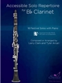 Accessible Solo Repertoire for Bb Clarinet 18 Festival Solos with Piano