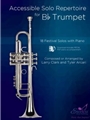 Accessible Solo Repertoire for Bb Trumpet 18 Festival Solos with Piano