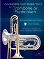 Accessible Solo Repertoire for Trombone or Euphonium 18 Festival Solos with Piano