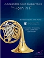 Accessible Solo Repertoire for Horn in F 18 Festival Solos with Piano