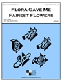 Flora Gave Me Fairest Flowers