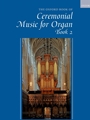 Oxford Book of Ceremonial Music for Organ - Book 2