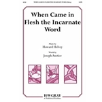 When Came in Flesh the Incarnate Word