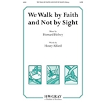 We Walk by Faith and Not by Sight