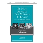 Be Not Afraid! The Messiah Is Born!