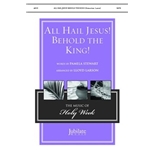 All Hail Jesus! Behold the King!