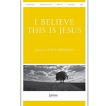 I Believe This Is Jesus (I Believe He Is Risen)