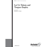 Let Us Talents and Tongues Employ