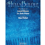 Hymnbuilder: The Music of Lowell Mason for Solo Piano