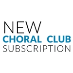 New Choral Club Subscription - 1 Year