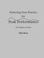 Perfecting Your Practice for PEAK PERFORMANCE for Trumpet or Cornet