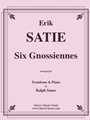 Six Gnossiennes for Trombone & Piano
