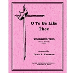 O To Be Like Thee