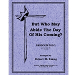 But Who May Abide The Day Of His Coming?
