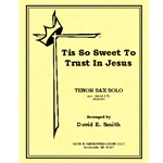 Tis So Sweet To Trust In Jesus