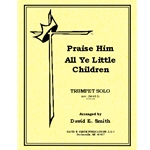 Praise Him All Ye Little Children