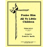 Praise Him All Ye Little Children