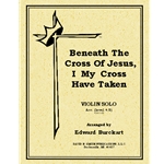 Beneath The Cross/Jesus, I My Cross Have Taken