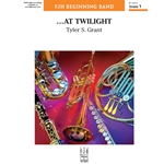 At Twilight||Tyler S Grant||Conc Band||Concert (Young)