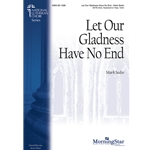 Let Our Gladness Have No End