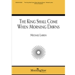 King Shall Come When Morning Dawns