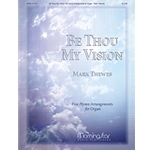 Be Thou My Vision: Five Hymn Arrangements for Organ