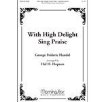 With High Delight Sing Praise