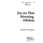 Joy On That Morning Alleluia