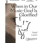 When In Our Music God Is Glorified