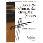 Take The World But Give Me Jesus