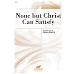 None But Christ Can Satisfy