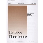 To Love Thee More