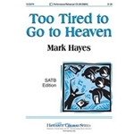Too Tired To Go To Heaven