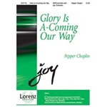 Glory Is A-coming Our Way