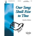 Our Song Shall Rise To Thee