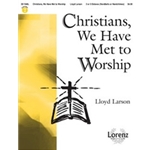 Christians We Have Met To Worship