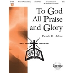 To God All Praise And Glory