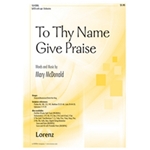 To Thy Name Give Praise