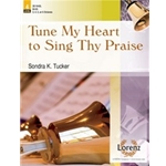 Tune My Heart To Sing Thy Praise