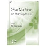 Give Me Jesus - with Steal Away to Jesus