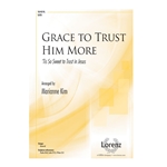 Grace to Trust Him More