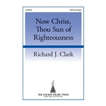 Now Christ Thou Sun of Righteousness