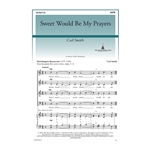 Sweet Would Be My Prayers