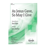 As Jesus Gave So May I Give