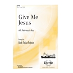 Give Me Jesus - with Steal Away to Jesus