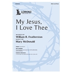 My Jesus I Love Thee