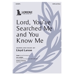 Lord You've Searched Me and You Know Me